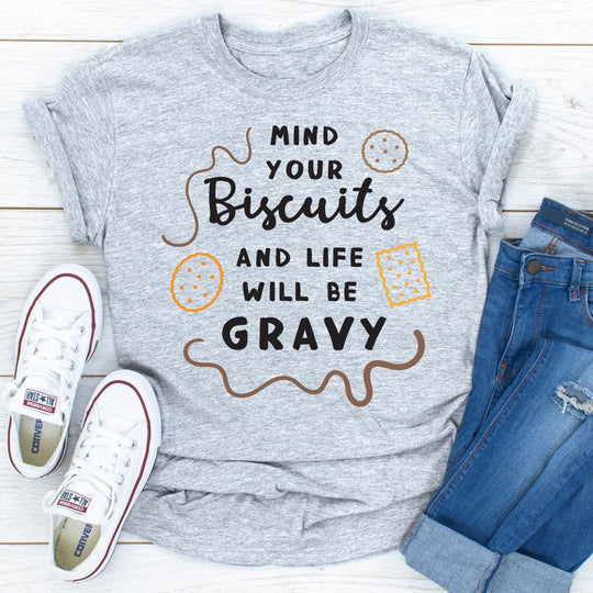 7DAY'S - Mind Your Biscuits And Life Will Be Gravy T-Shirt