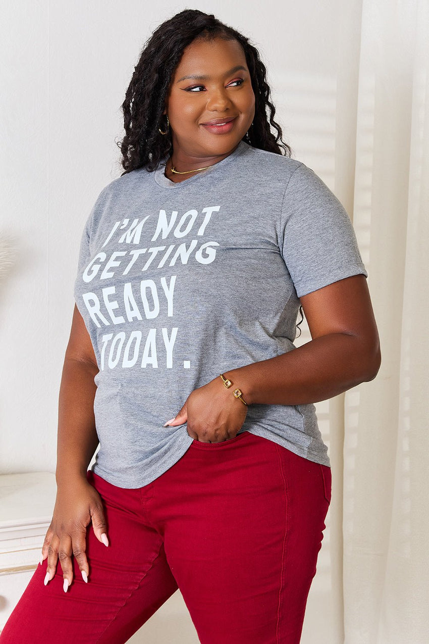 Simply Love I'M NOT GETTING READY TODAY Graphic T-Shirt - 7DAY'S