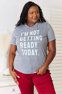 Simply Love I'M NOT GETTING READY TODAY Graphic T-Shirt - 7DAY'S