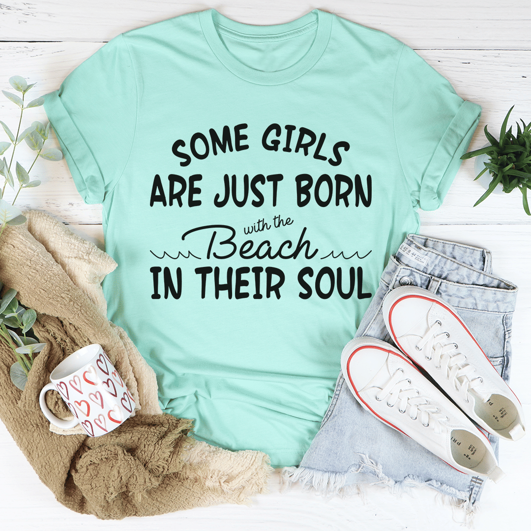 Some Girls Are Just Born With The Beach In Their Soul T-Shirt - 7DAY'S