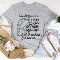 The Difference Between Tacos And Your Opinion T-Shirt - 7DAY'S