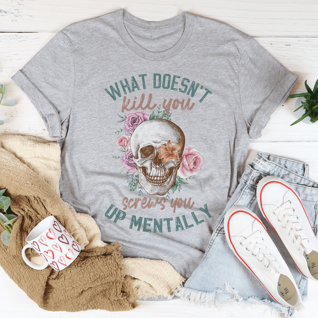 What Doesn't Kill You T-Shirt - 7DAY'S